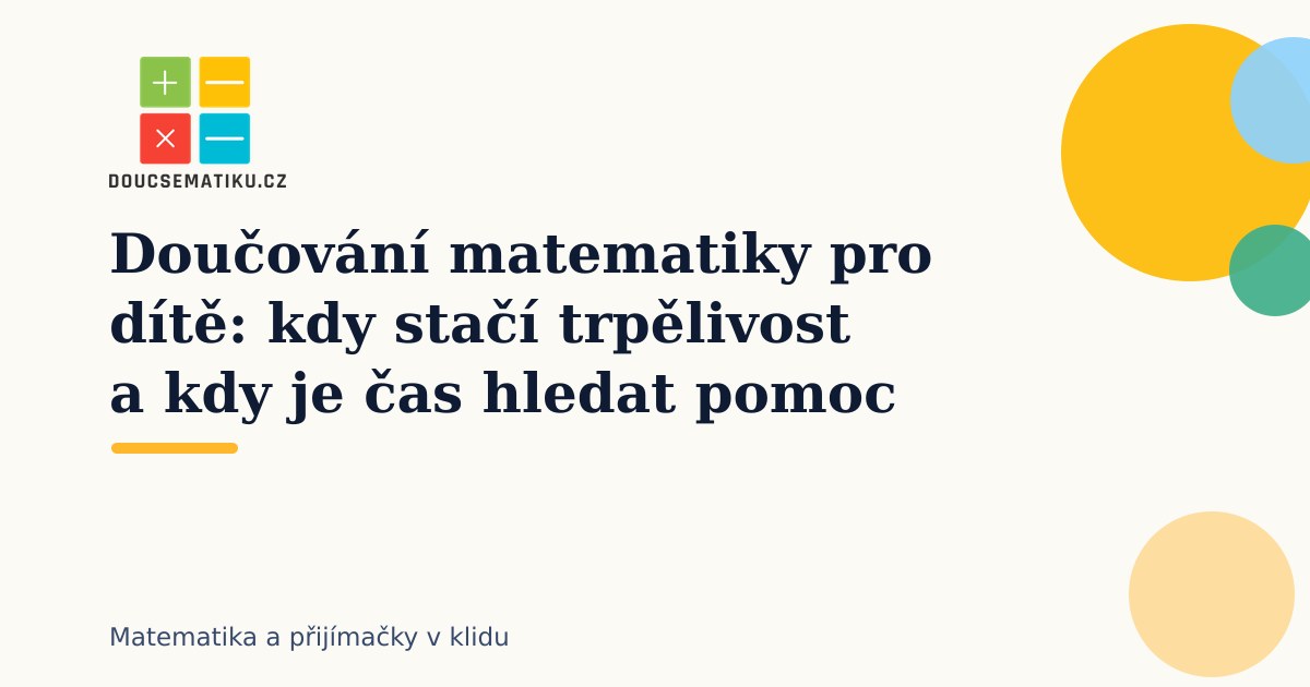 doucovani-matematiky-kdy-staci-trpelivost-a-kdy-hledat-pomoc
