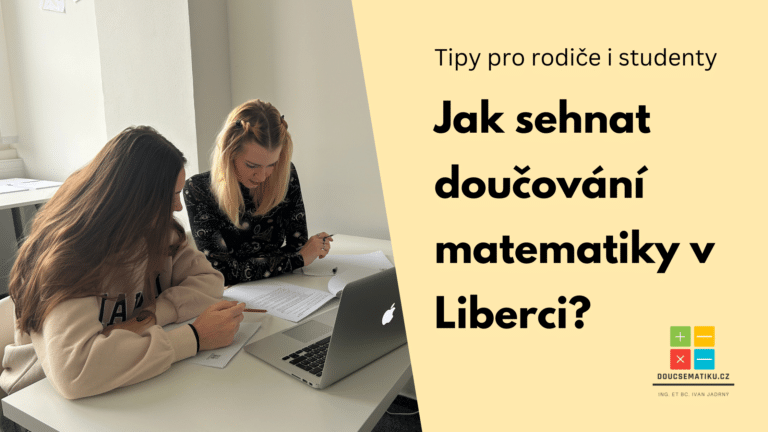 Jak sehnat doučování matematiky v Liberci? Tipy pro rodiče i studenty